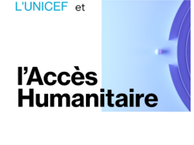 UNICEF et l’accès Humanitaire
